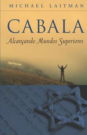 Cabala - Alcancando Mundos Superiores de Michael Laitman