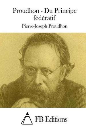 Proudhon - Du Principe Federatif de Pierre-Joseph Proudhon