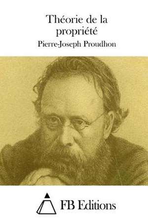 Theorie de La Propriete de Pierre-Joseph Proudhon