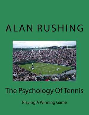 The Psychology of Tennis de MR Alan Rushing