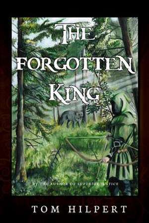 The Forgotten King de Tom Hilpert