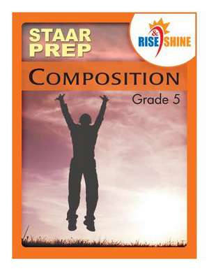 Rise & Shine Staar Prep Grade 5 Composition de Suzanne E. Borner