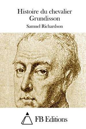 Histoire Du Chevalier Grundisson de Samuel Richardson