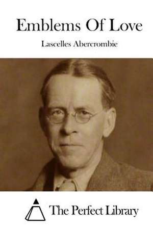 Emblems of Love de Lascelles Abercrombie