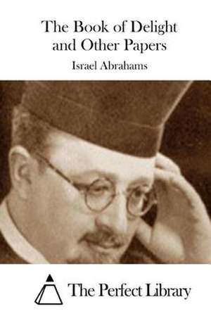 The Book of Delight and Other Papers de Israel Abrahams