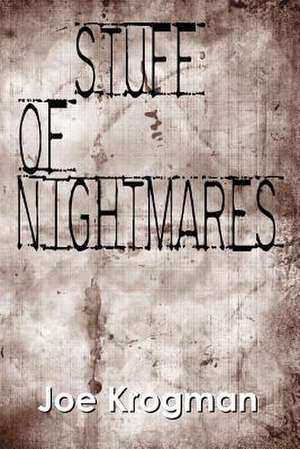 Stuff of Nightmares de Joe Krogman