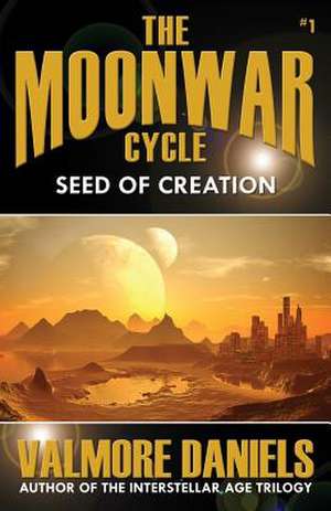 Seed of Creation (the Moonwar Cycle, #1) de Valmore Daniels