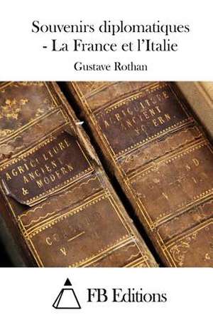 Souvenirs Diplomatiques - La France Et L'Italie de Gustave Rothan