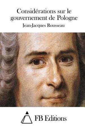 Considerations Sur Le Gouvernement de Pologne de Jean-Jacques Rousseau