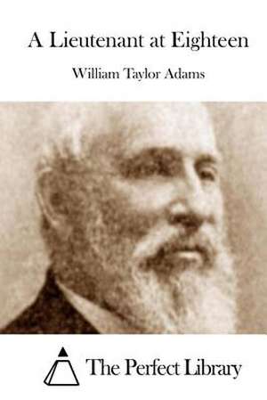 A Lieutenant at Eighteen de William Taylor Adams