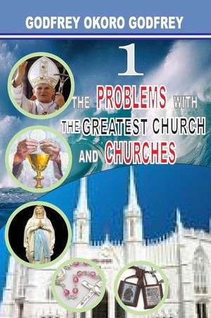 The Problems with the Greatest Church and Churches de Godfrey Okoro Godfrey