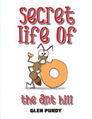 Secret Lives of the Ant Hill de Glen Purdy