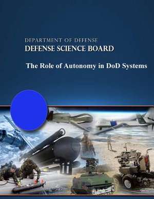 The Role of Autonomy in Dod Systems de Department of Defense Defense Science Bo