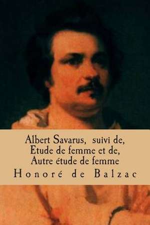 Albert Savarus, Suivi de, Etude de Femme Et de, Autre Etude de Femme de Honore De Balzac