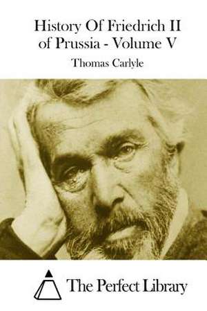 History of Friedrich II of Prussia - Volume V de Thomas Carlyle