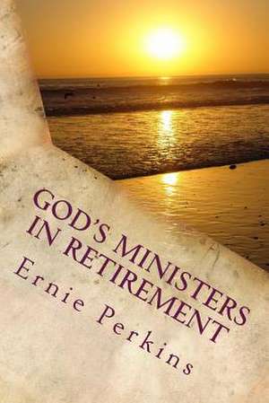 God's Ministers in Retirement de Dr Ernie Perkins