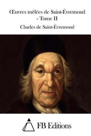 Oeuvres Melees de Saint-Evremond - Tome II de Charles De Saint-Evremond