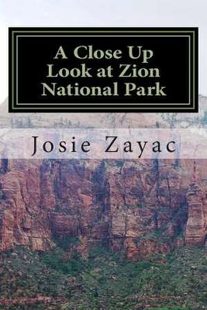 A Close Up Look at Zion National Park de Josie Zayac