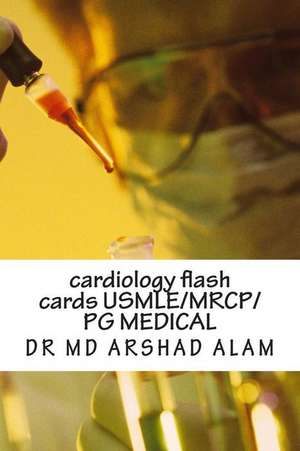 Cardiology Flash Cards USMLE de Dr MD Arshad Alam