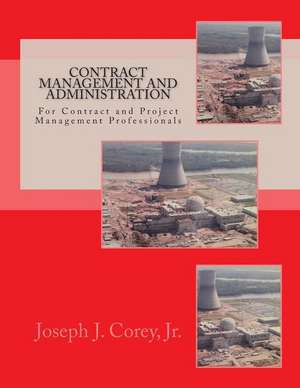 Contract Management and Administration for Contract and Project Management Professionals de Joseph J. Corey Jr