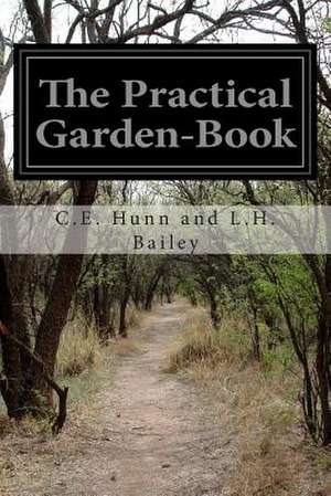 The Practical Garden-Book de C. E. Hunn and L. H. Bailey