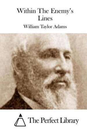 Within the Enemy's Lines de William Taylor Adams