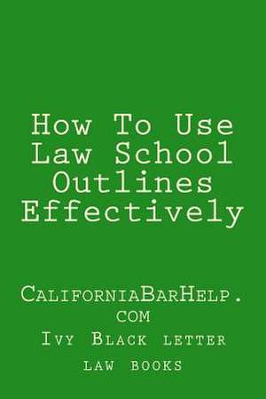 How to Use Law School Outlines Effectively de Ivy Black Letter Law Books