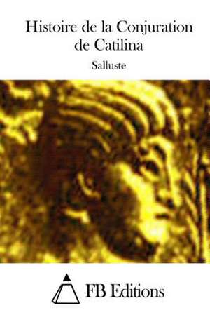 Histoire de La Conjuration de Catilina de Salluste