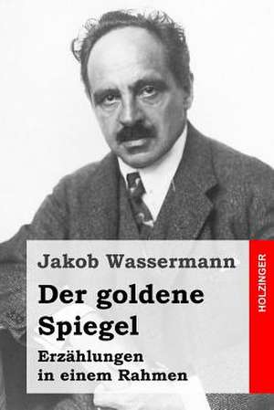 Der Goldene Spiegel de Jakob Wassermann