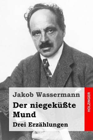 Der Niegekusste Mund de Jakob Wassermann