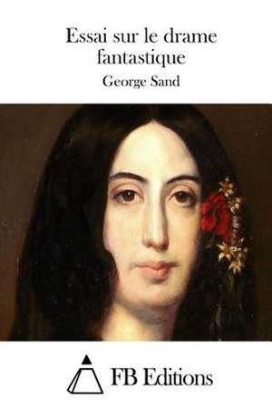 Essai Sur Le Drame Fantastique de George Sand