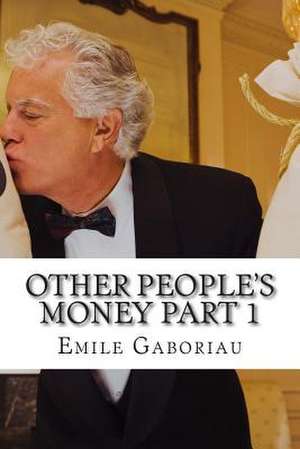 Other People's Money Part 1 de Emile Gaboriau