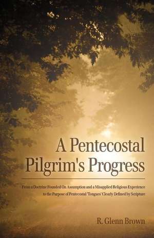 A Pentecostal Pilgrim's Progress de R. Glenn Brown