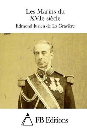 Les Marins Du Xvie Siecle de Edmond Jurien De La Graviere