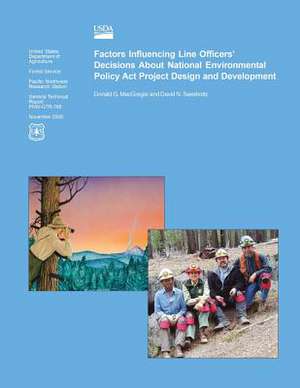 Factors Influencing Line Officers? Decisions about National Environmental Policy ACT Project Design and Development de U S Dept of Agriculture