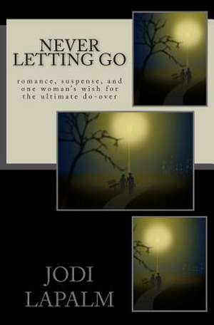 Never Letting Go de Jodi Lapalm