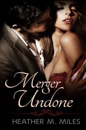 Merger Undone de Heather M. Miles