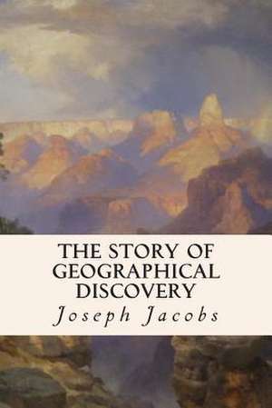 The Story of Geographical Discovery de Joseph Jacobs