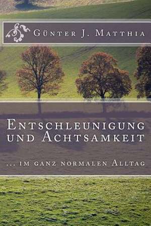 Entschleunigung Und Achtsamkeit de Gunter J. Matthia