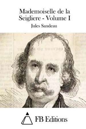 Mademoiselle de La Seigliere - Volume I de Jules Sandeau