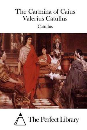 The Carmina of Caius Valerius Catullus de Catullus