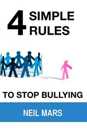 4 Simple Rules to Stop Bullying de Neil Mars