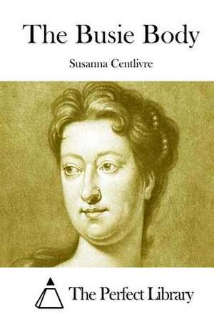 The Busie Body de Susanna Centlivre