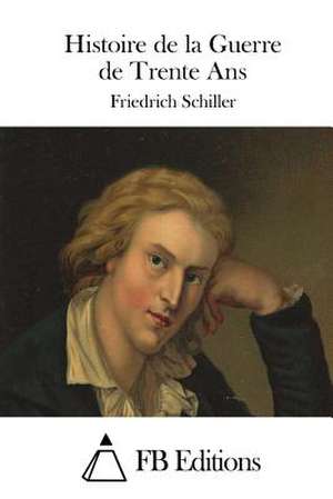 Histoire de La Guerre de Trente ANS de Friedrich Schiller