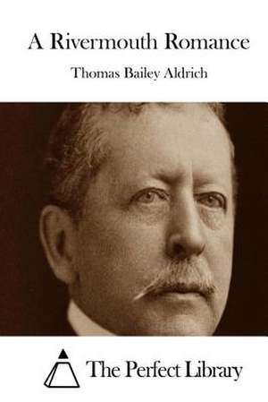 A Rivermouth Romance de Thomas Bailey Aldrich