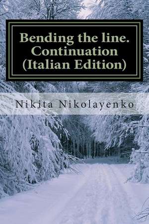 Bending the Line. Continuation (Italian Edition) de Nikita Alfredovich Nikolayenko