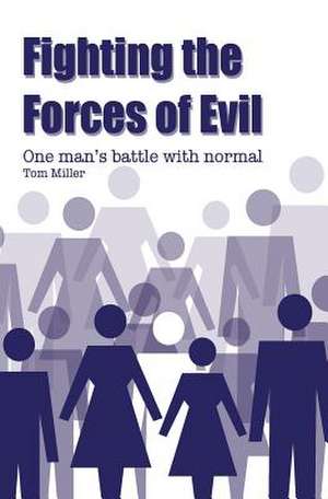 Fighting the Forces of Evil de Tom Miller