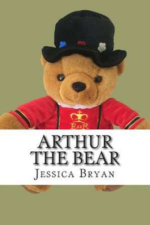 Arthur the Bear de Jessica J. Bryan