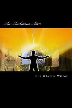 An Ambitious Man de Wilcox, Ella Wheeler