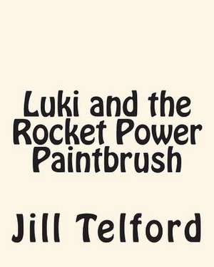 Luki and the Rocket Power Paintbrush de Jill Telford